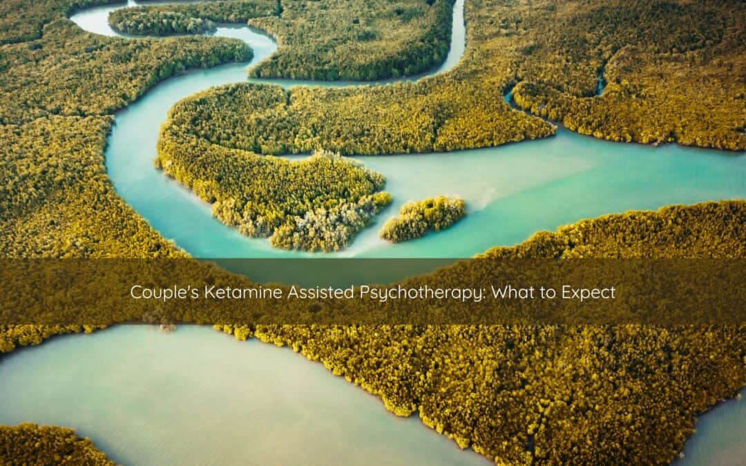 Couple’s Ketamine Assisted Psychotherapy: What to Expect