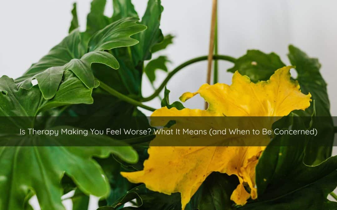 Is Therapy Making You Feel Worse? What It Means (and When to Be Concerned)