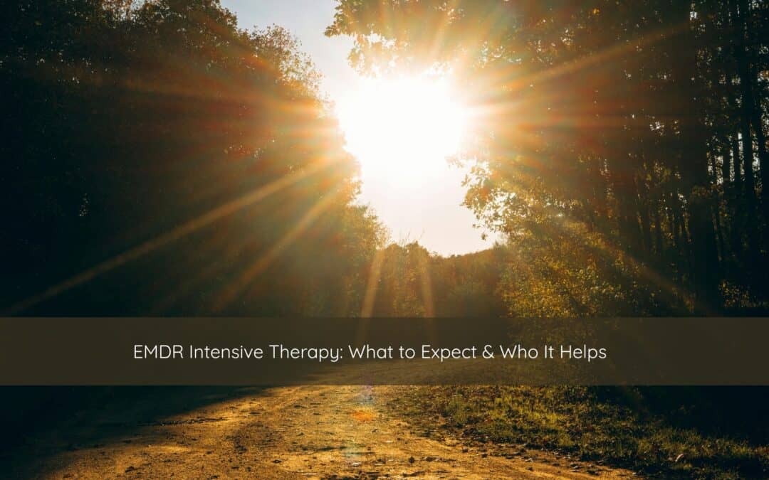 EMDR Intensive Therapy: What to Expect & Who It Helps