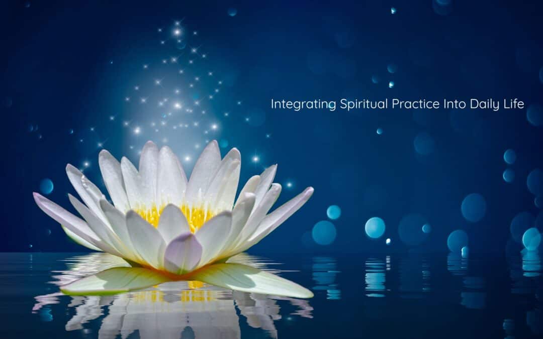 Integrating Spiritual Practice Into Daily Life