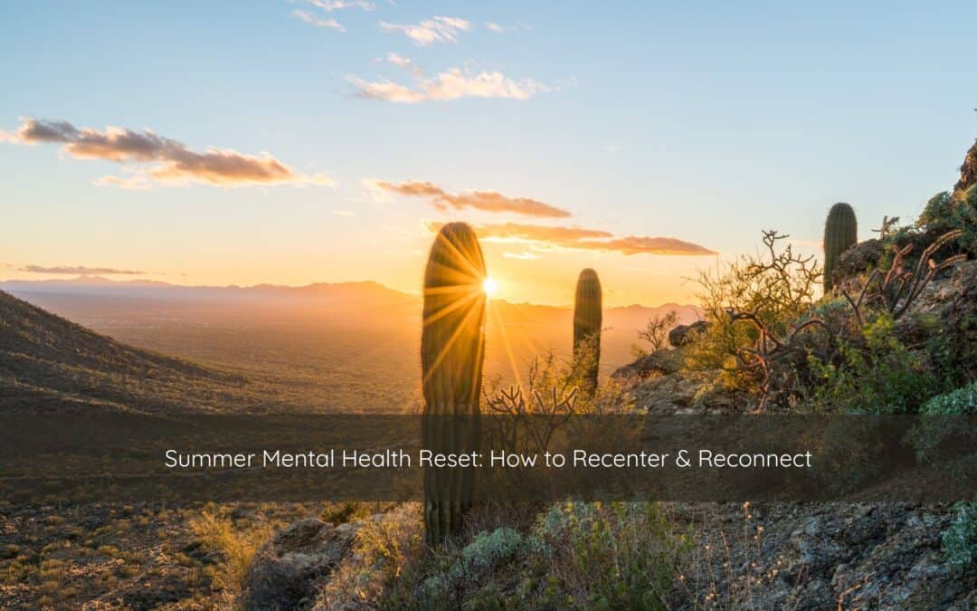 Summer Mental Health Reset: How to Recenter & Reconnect