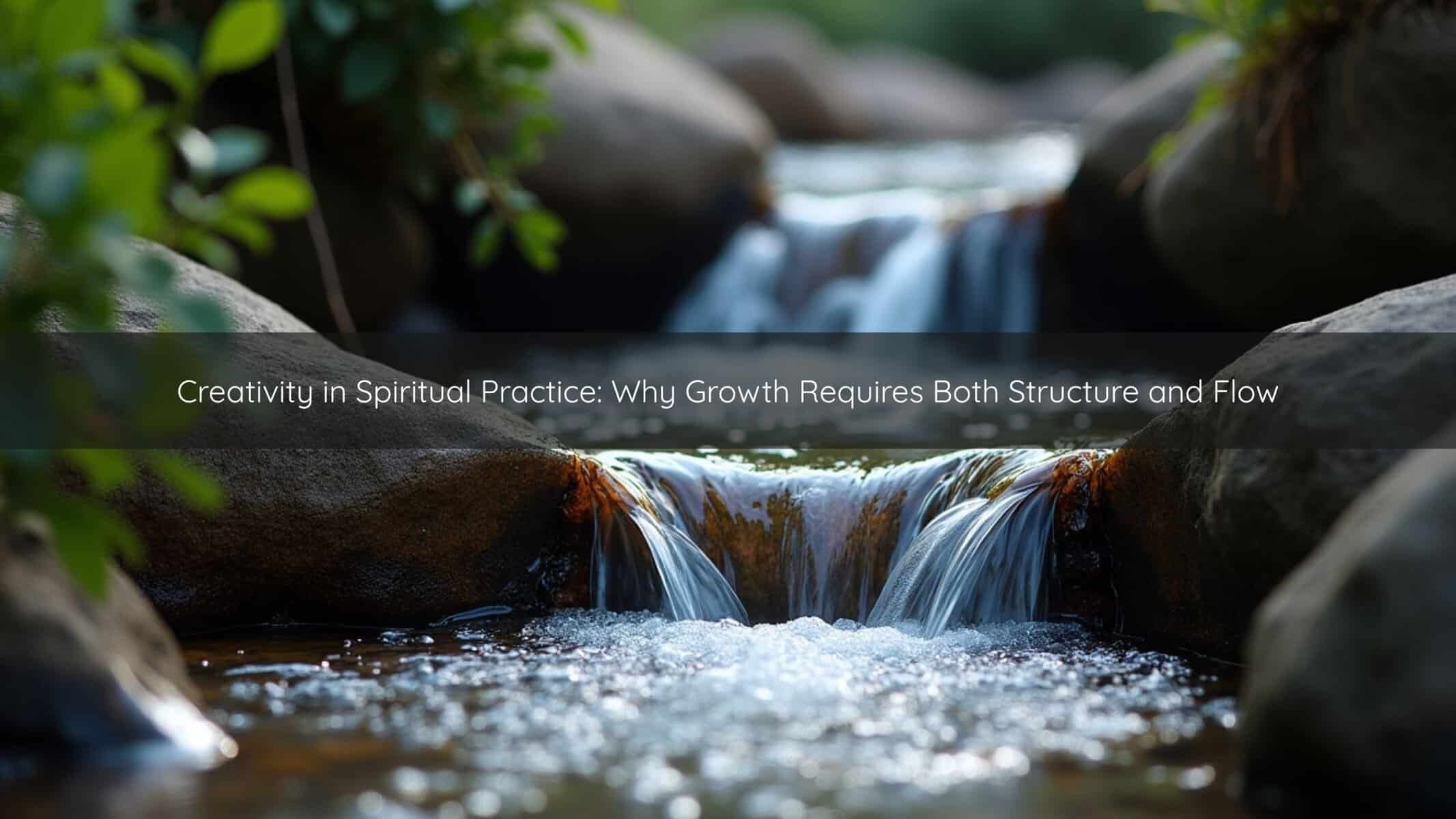 Clear stream flowing over smooth river stones, evoking the balance between structure and flow