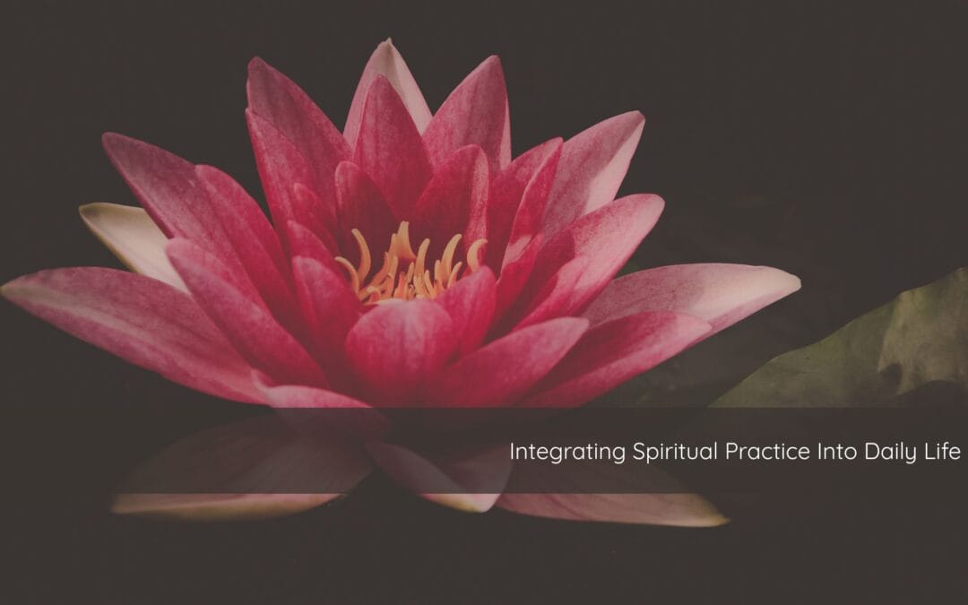 Integrating Spiritual Practice Into Daily Life